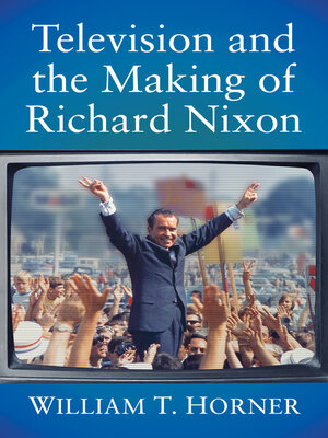 cover image of Television and the Making of Richard Nixon